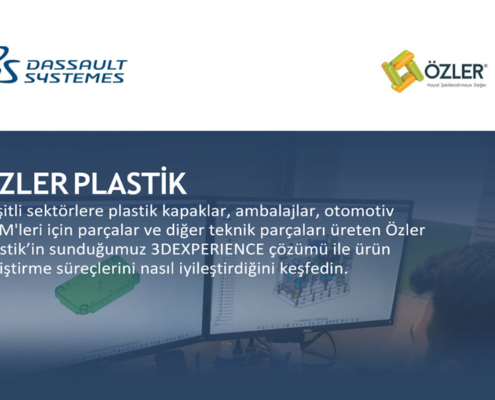 Özler Plastik, Sunduğumuz 3DEXPERIENCE Çözümü ile Ürün Geliştirme Süreçlerini Nasıl İyileştirdi?