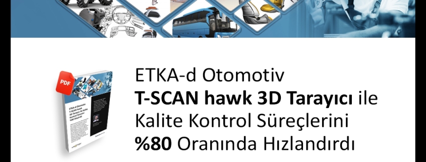 ETKA-d Otomotiv T-SCAN hawk 3D Tarayıcı ile Kalite Kontrol Süreçlerini %80 Oranında Hızlandırdı